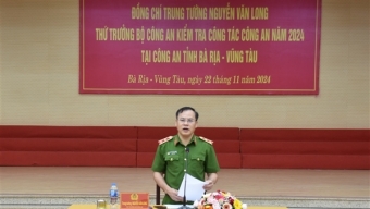 Thứ trưởng Nguyễn Văn Long kiểm tra công tác tại Công an tỉnh Bà Rịa - Vũng Tàu